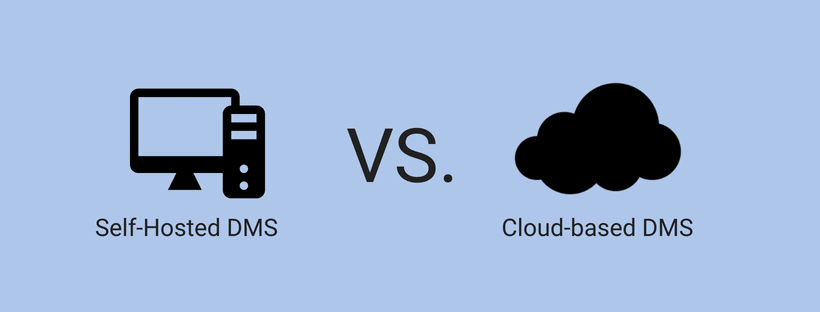 Cloud-based DMS or Self-hosted DMS