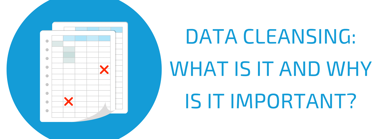 Data Cleansing: What Is It and Why Is it Important?