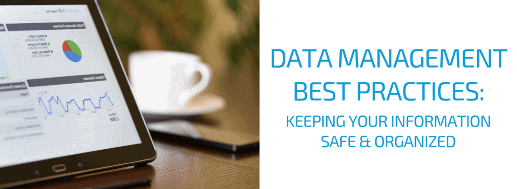 Data Management Best Practices - Keeping Your Information Safe & Organized